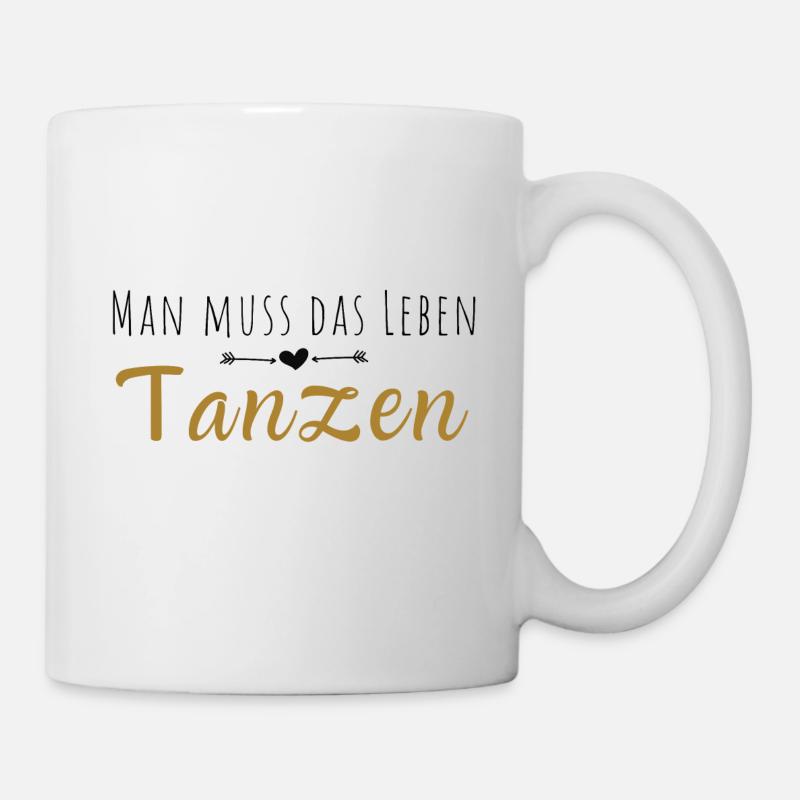 Man muss das Leben tanzen! - Tasse - Weiß
