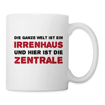 Die ganze Welt ist ein Irrenhaus - Tasse - Weiß - Rechts