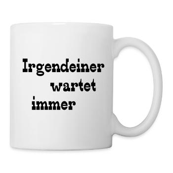 Irgendeiner wartet immer - Tasse - Weiß - Rechts