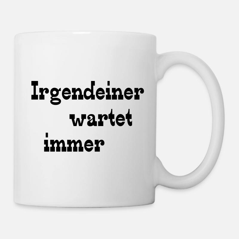 Irgendeiner wartet immer - Tasse - Weiß