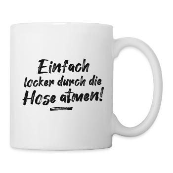 Locker durch die Hose atmen cooler Spruch - Tasse - Weiß - Rechts