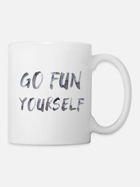 go fun yourself Spruch Englisch - Tasse - Weiß