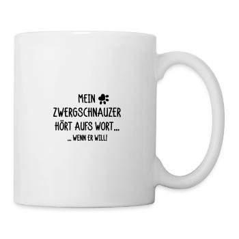 Mein Zwergschnautzer hört aufs Wort wenn er will - Tasse - Weiß - Rechts