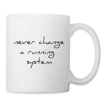 never change a running sytem saying change - Mug - white - Right