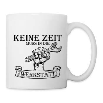 Keine Zeit muss in die Werkstatt - Tasse - Weiß - Rechts