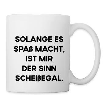 Solange Es Spaß Macht Ist Mir Der Sinn Scheißegal - Tasse - Weiß - Rechts