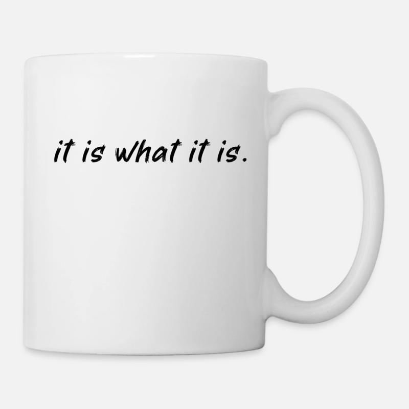 it is what it is - Tasse - Weiß