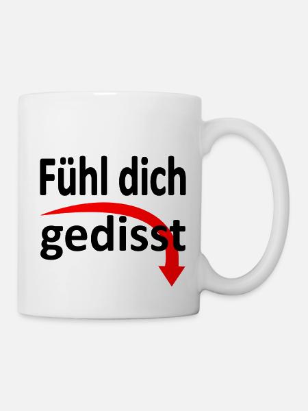Fühl dich gedisst - Version 2 - Tasse - Weiß