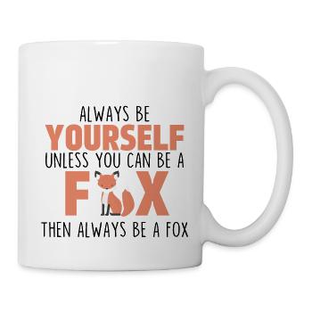 Sei immer du selbst, es sei denn, du kannst ein Fuchs sein - Tasse - Weiß - Rechts