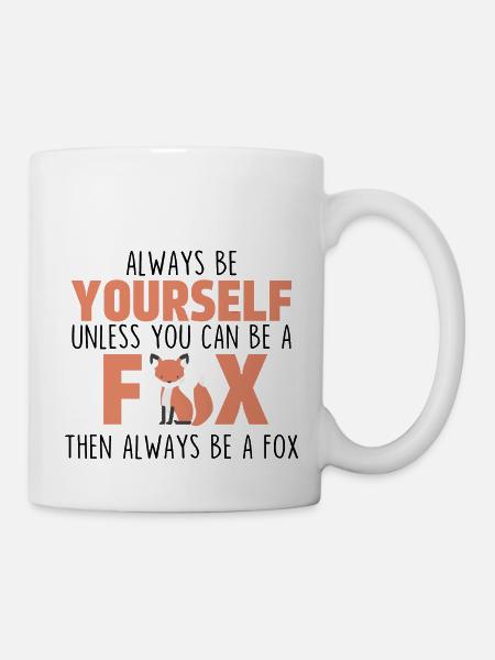 Sei immer du selbst, es sei denn, du kannst ein Fuchs sein - Tasse - Weiß