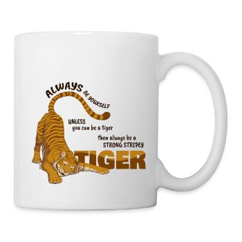 Sei immer ein Tiger( für helle Hintergründe) - Tasse - Weiß - Rechts