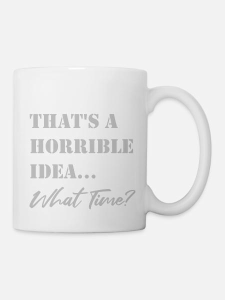 Lustiger Spruch Schreckliche Idee - Tasse - Weiß