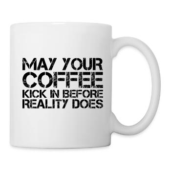 May Your Coffee Kick In Before Reality Does 27 - Mug - white - Right