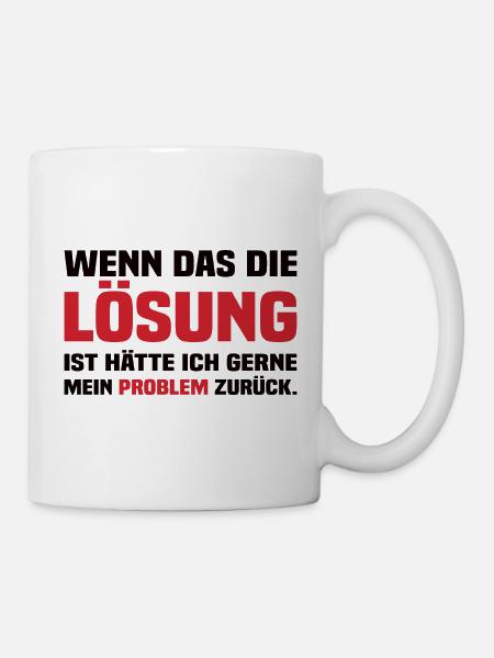 Wenn Das Die Lösung Ist - Lustiger Spruch - Tasse - Weiß