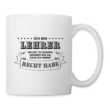 Ich bin Lehrer | Geschenkidee Lehrersprüche Schule - Tasse - Weiß - Rechts