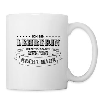 Ich bin Lehrerin | Lehrer Sprüche lustig Geschenk - Tasse - Weiß - Rechts