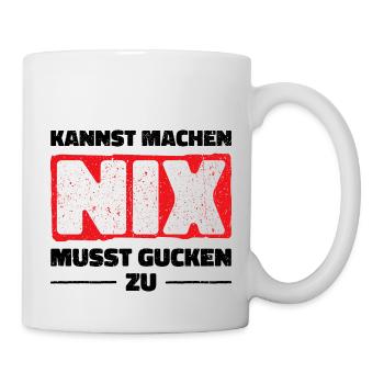 Kannst Machen Nix Musst Gucken Zu. Statement Spaß - Tasse - Weiß - Rechts