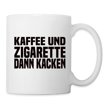 Kaffee Und Zigarette Dann Kacken - Lustiger Spruch - Tasse - Weiß - Rechts