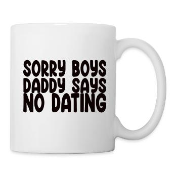 Sorry Boys Daddy Says No Dating - Funny Saying - Mug - white - Right