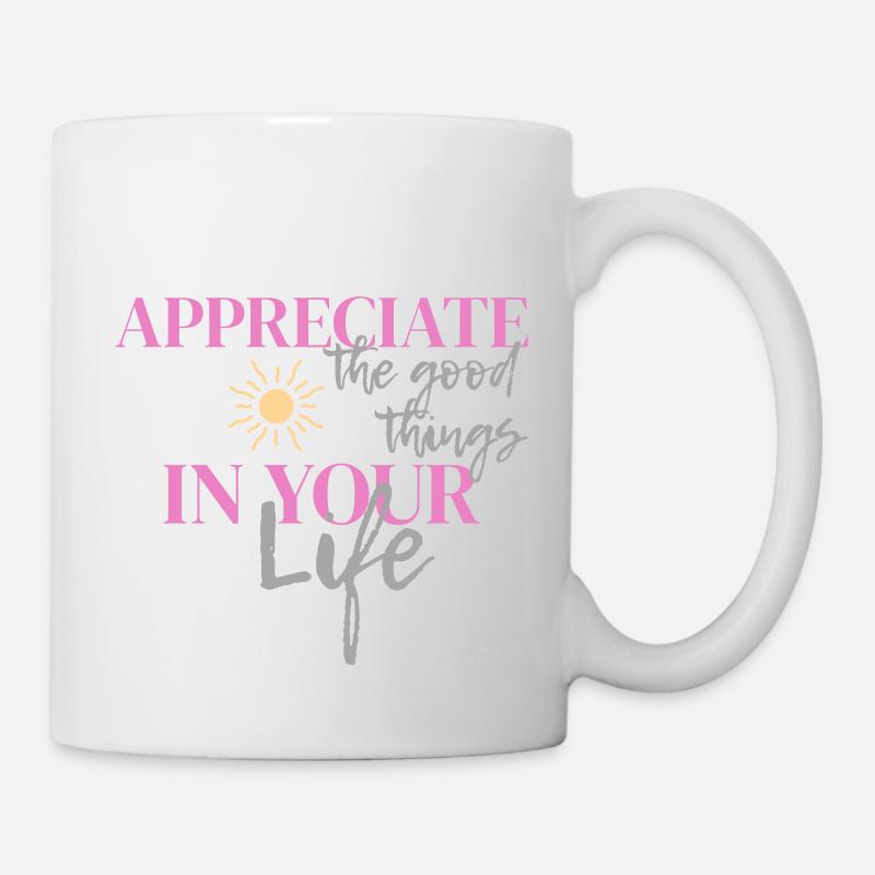 Appreciate the good things in your life - Mug - white