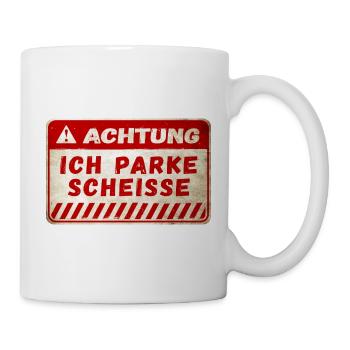Achtung Ich parke Scheisse - Tasse - Weiß - Rechts