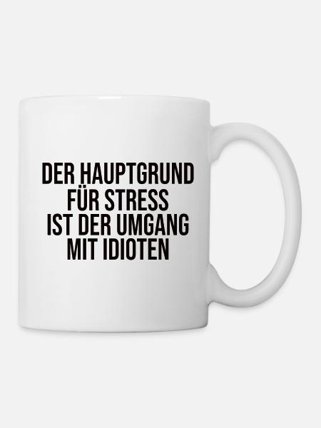 Der Hauptgrund Für Stress - Lustiger Spruch - Tasse - Weiß