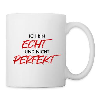 Ich bin ECHT und nicht PERFEKT - Tasse - Weiß - Rechts