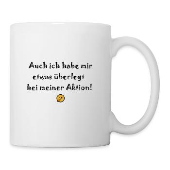 Ja, auch ich überlege mir etwas! - Tasse - Weiß - Rechts