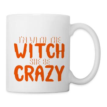 I'm With The Witch, She Be Crazy 4 - Tasse - Weiß - Rechts
