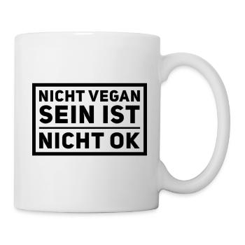Nicht Vegan Sein Ist Nicht Ok - Veganer Spruch - Tasse - Weiß - Rechts