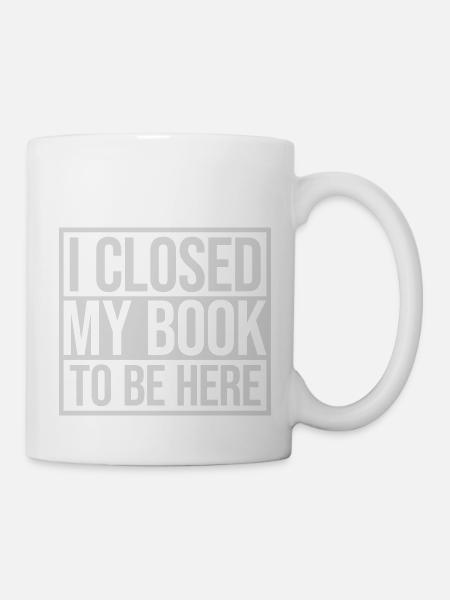 I closed my book - Tasse - Weiß