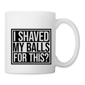 I shaved my balls - Mug - white - Right