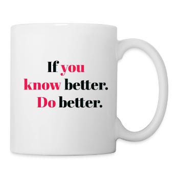 If you know better do better - Mug - white - Right