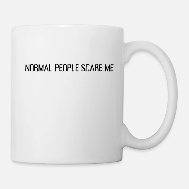 Normale Menschen machen mir Angst - Tasse - Weiß