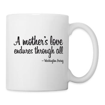 A mothers love endures through all quote black - Tasse - Weiß - Rechts