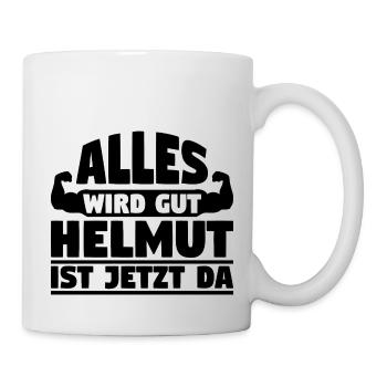 Alles wird gut Helmut ist jetzt da - Tasse - Weiß - Rechts
