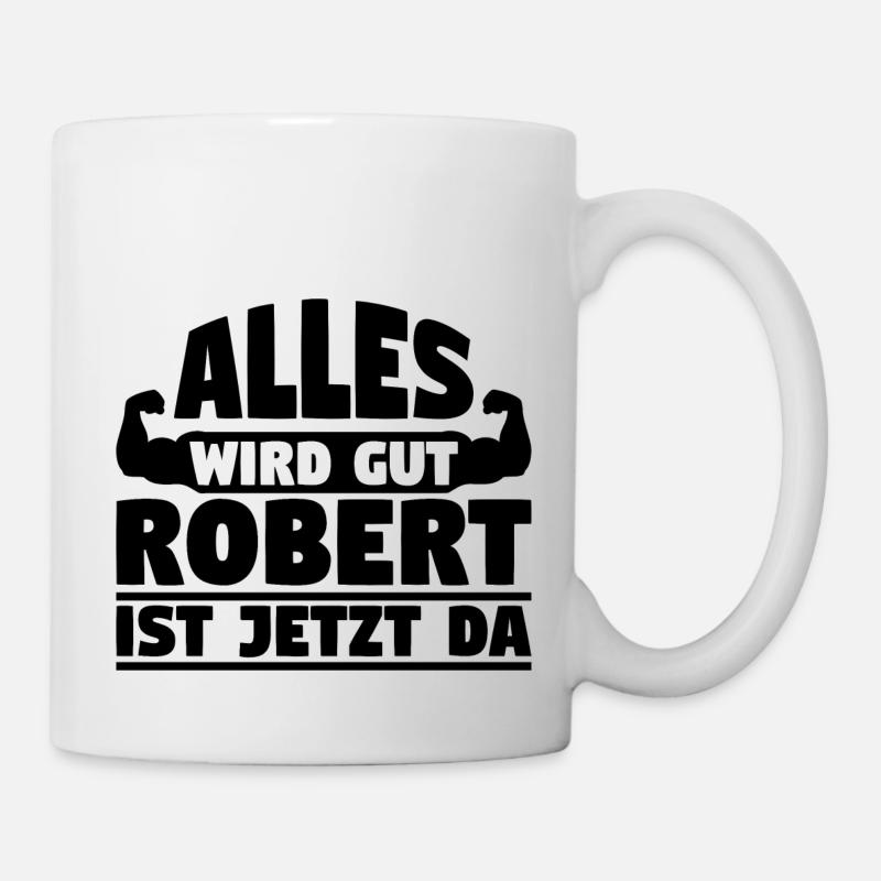Alles wird gut Robert ist jetzt da - Tasse - Weiß
