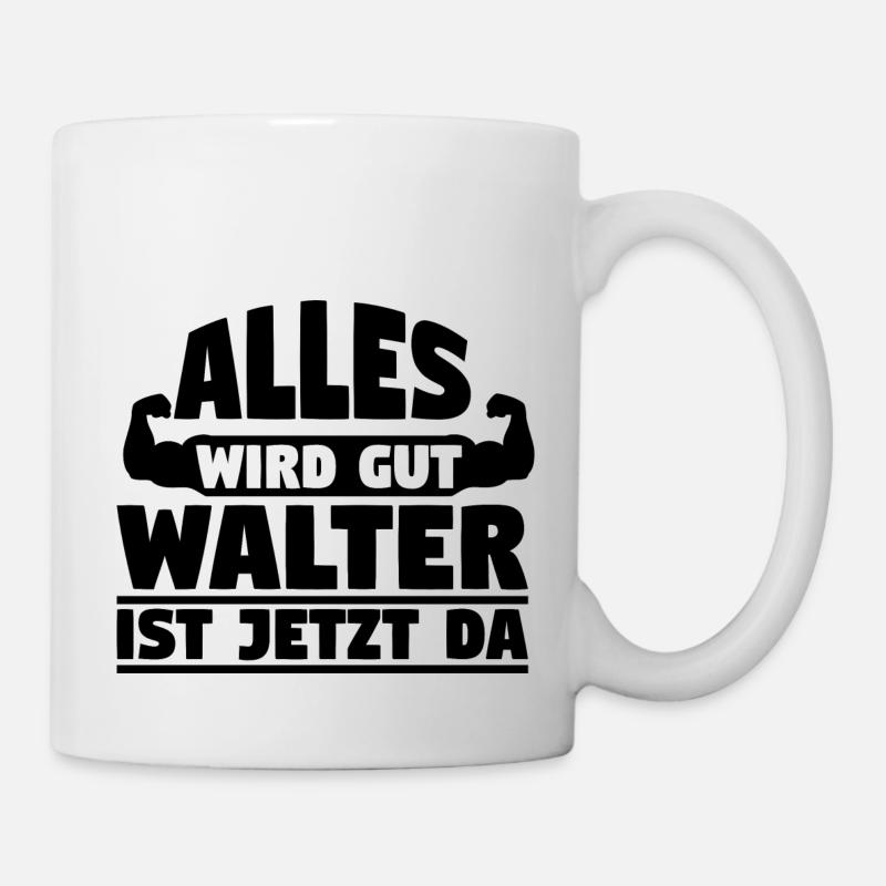 Alles wird gut Walter ist jetzt da - Tasse - Weiß