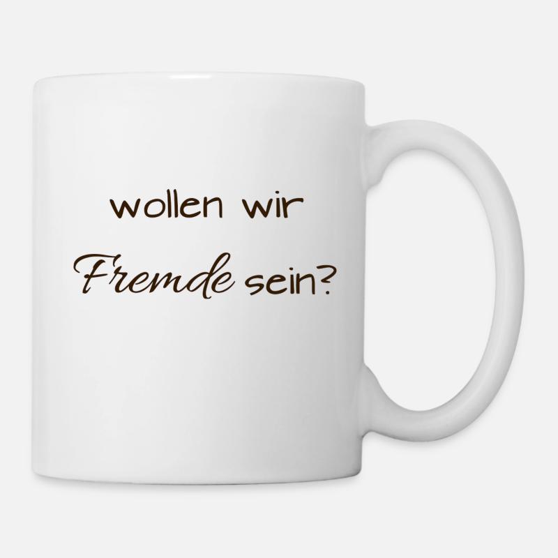 Wollen wir Fremde sein? - Tasse - Weiß