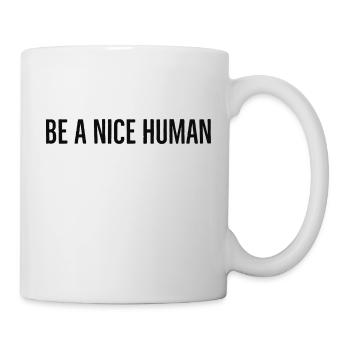 be a nice human - Tasse - Weiß - Rechts