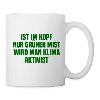 Ist Im Kopf Nur Grüner Mist Wird Man Klimaaktivist - Tasse - Weiß - Rechts