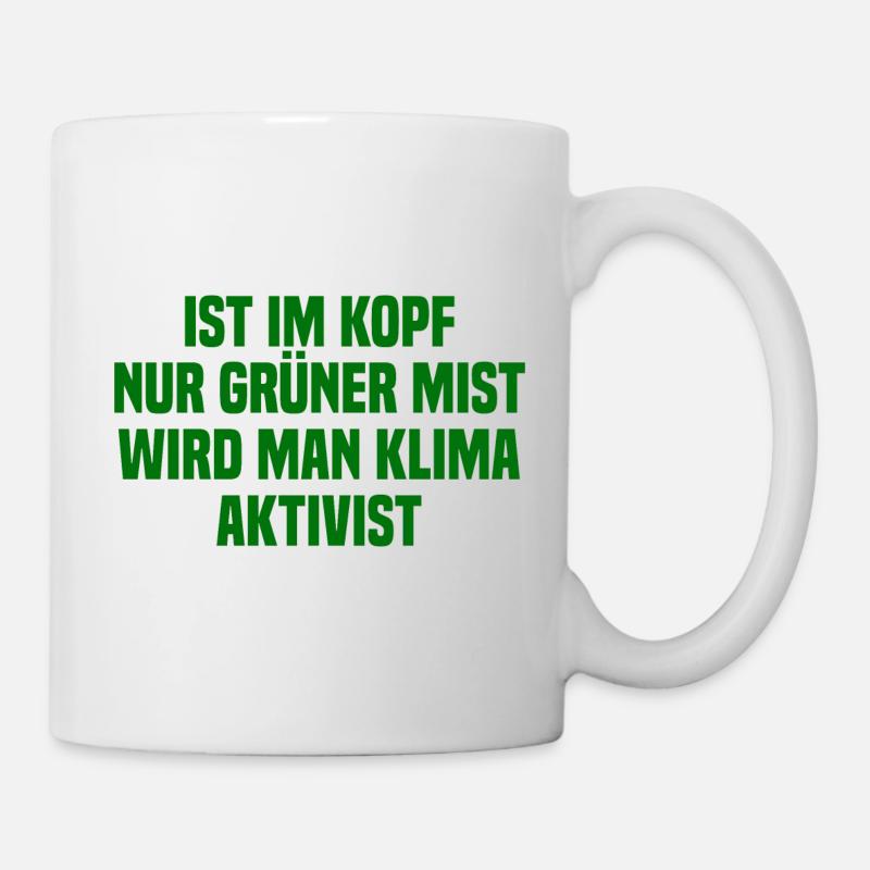 Ist Im Kopf Nur Grüner Mist Wird Man Klimaaktivist - Tasse - Weiß