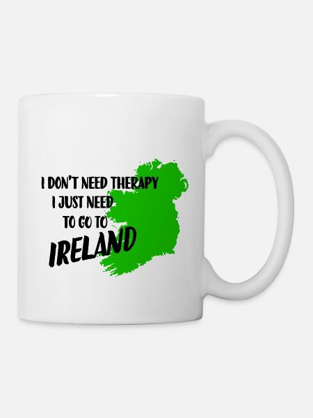 Ich brauche keine Therapie, ich muss nur nach Irland - Tasse - Weiß