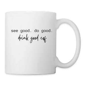 See good. Do good. Drink good coff - Tasse - Weiß - Rechts