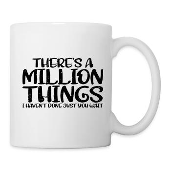 There's A Million Things I Haven't Done 3 - Mug - white - Right