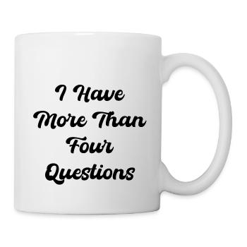 I Have More Than Four Questions Funny Saying - Mug - white - Right
