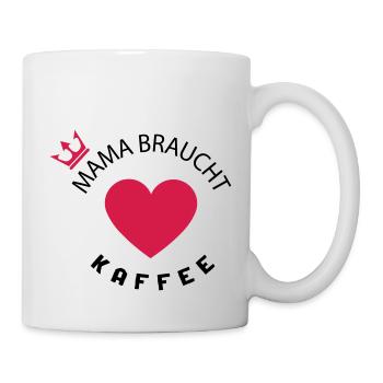 Mama braucht Kaffee - Tasse - Weiß - Rechts