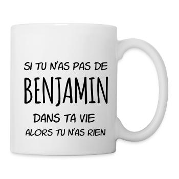 Si tu n'as pas de Benjamin dans ta vie - Mug blanc - blanc - Droite