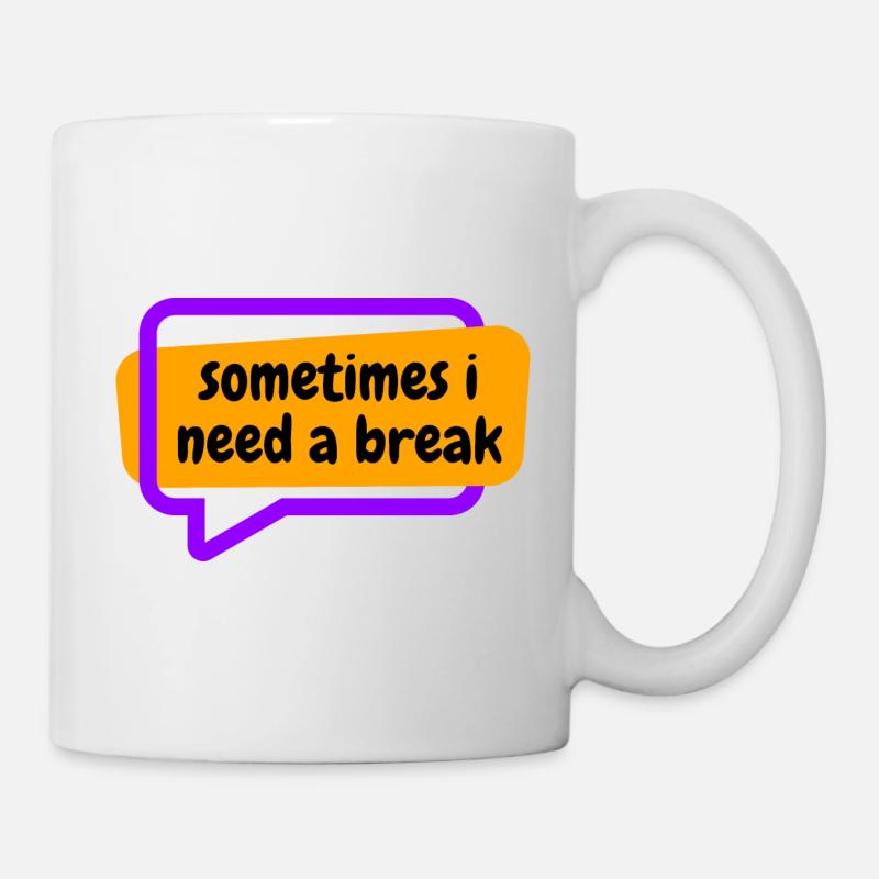 Sometime i need a break - Tasse - Weiß