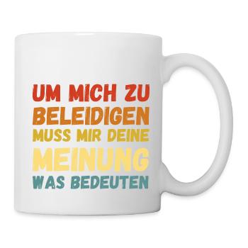Um Mich Zu Beleidigen Deine Meinung Was Bedeuten - Tasse - Weiß - Rechts